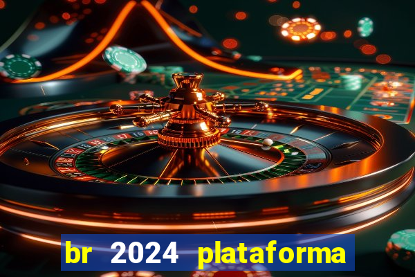 br 2024 plataforma de jogos